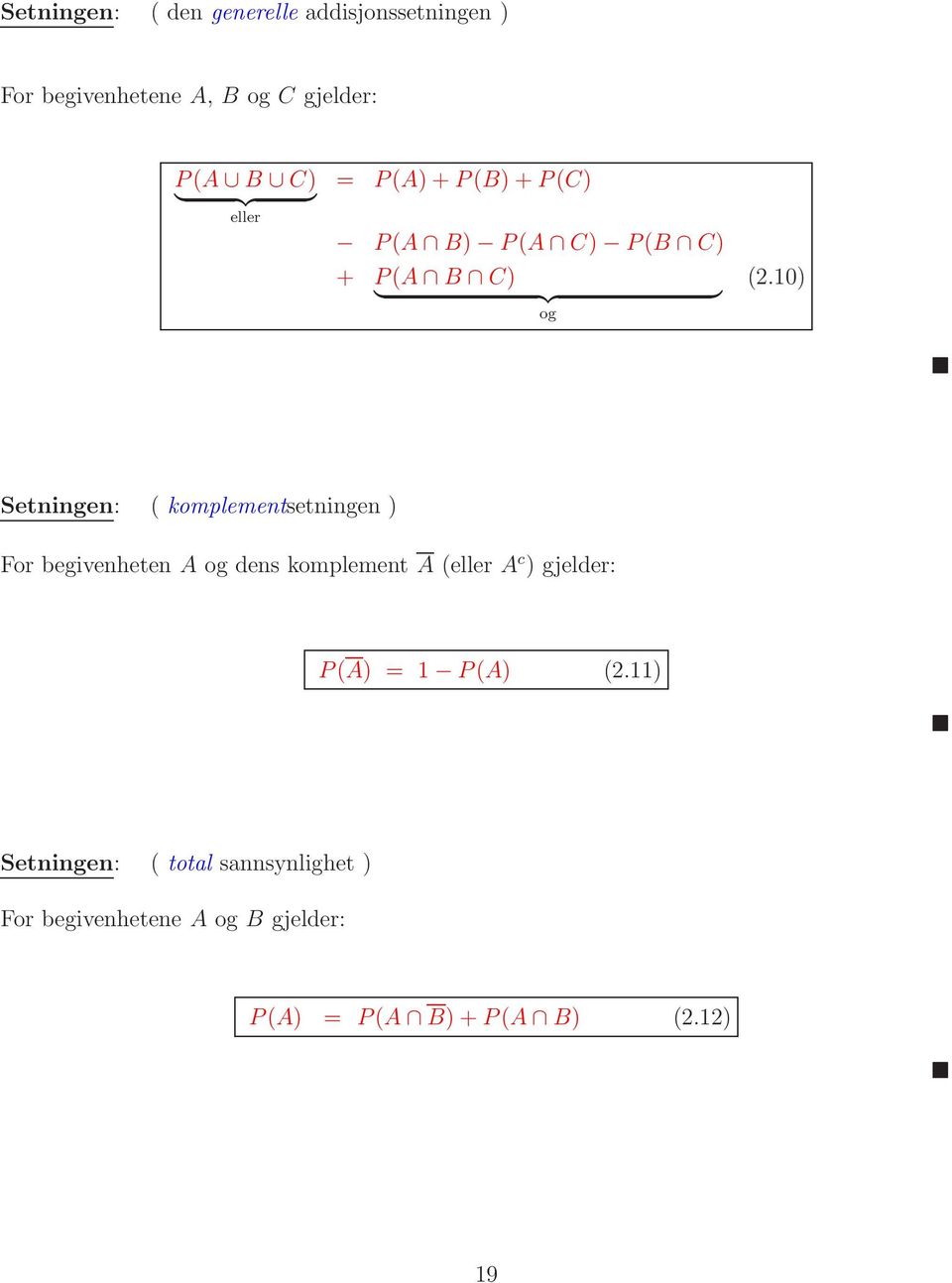 10) Setningen: ( komplementsetningen ) For begivenheten A og dens komplement A (eller A c )