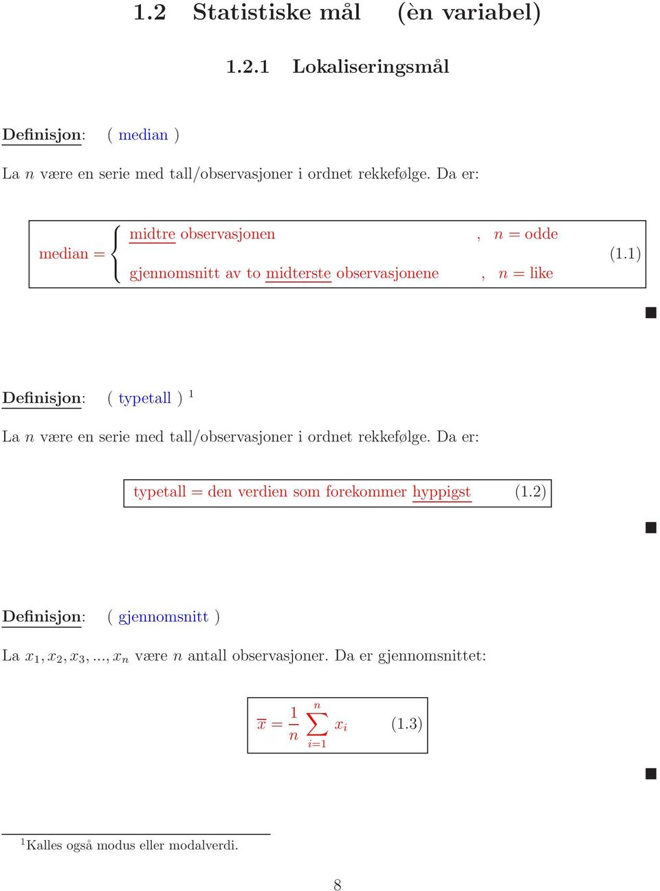 1) Definisjon: ( typetall ) 1 La n være en serie med tall/observasjoner i ordnet rekkefølge.