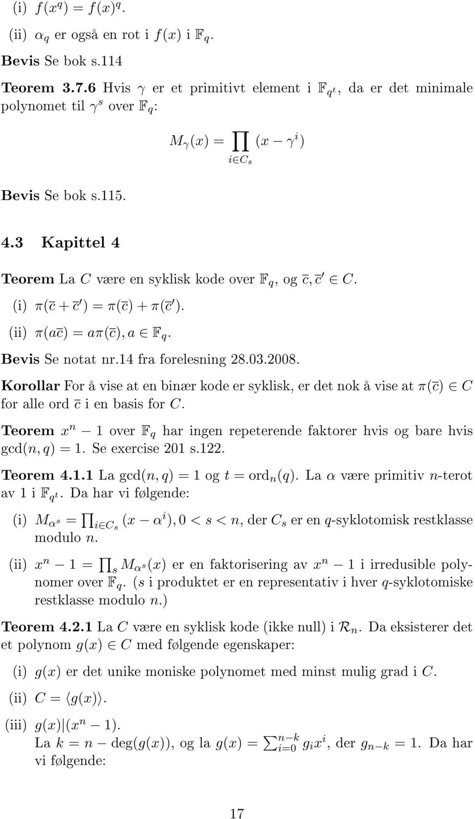 For å vise at en binær kode er syklisk, er det nok å vise at π(c) C for alle ord c i en basis for C Teorem x n 1 over F q har ingen repeterende faktorer hvis og bare hvis gcd(n, q) = 1 Se exercise