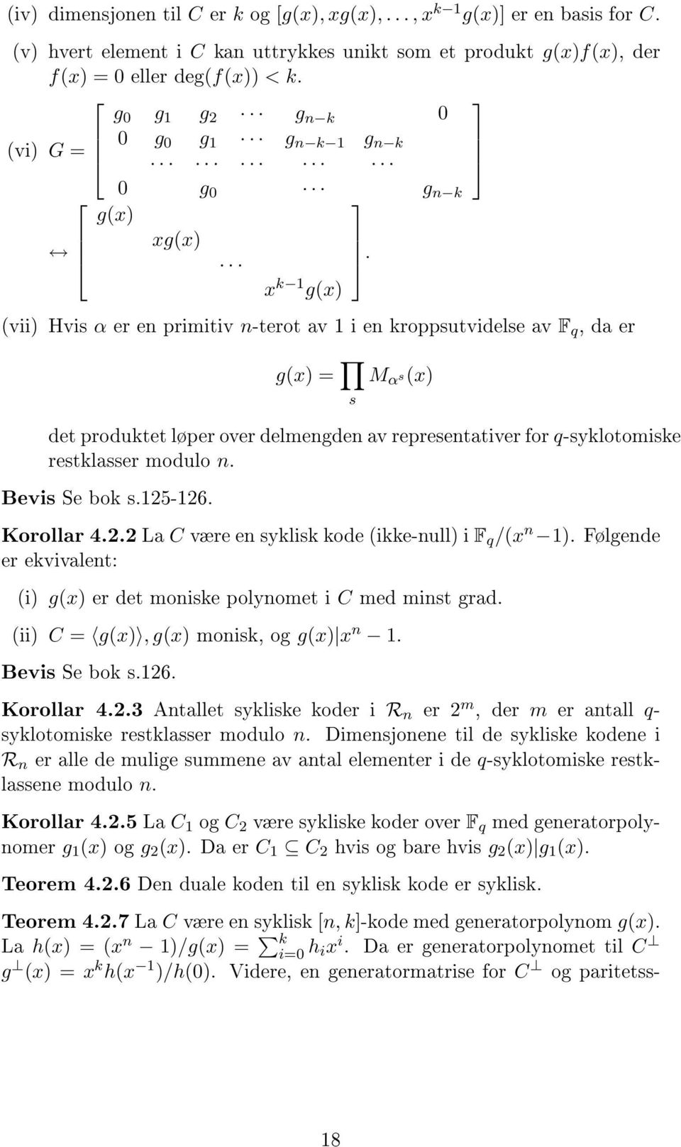 representativer for q-syklotomiske restklasser modulo n Bevis Se bok s125-126 Korollar 422 La C være en syklisk kode (ikke-null) i F q /(x n 1) Følgende er ekvivalent: (i) g(x) er det moniske