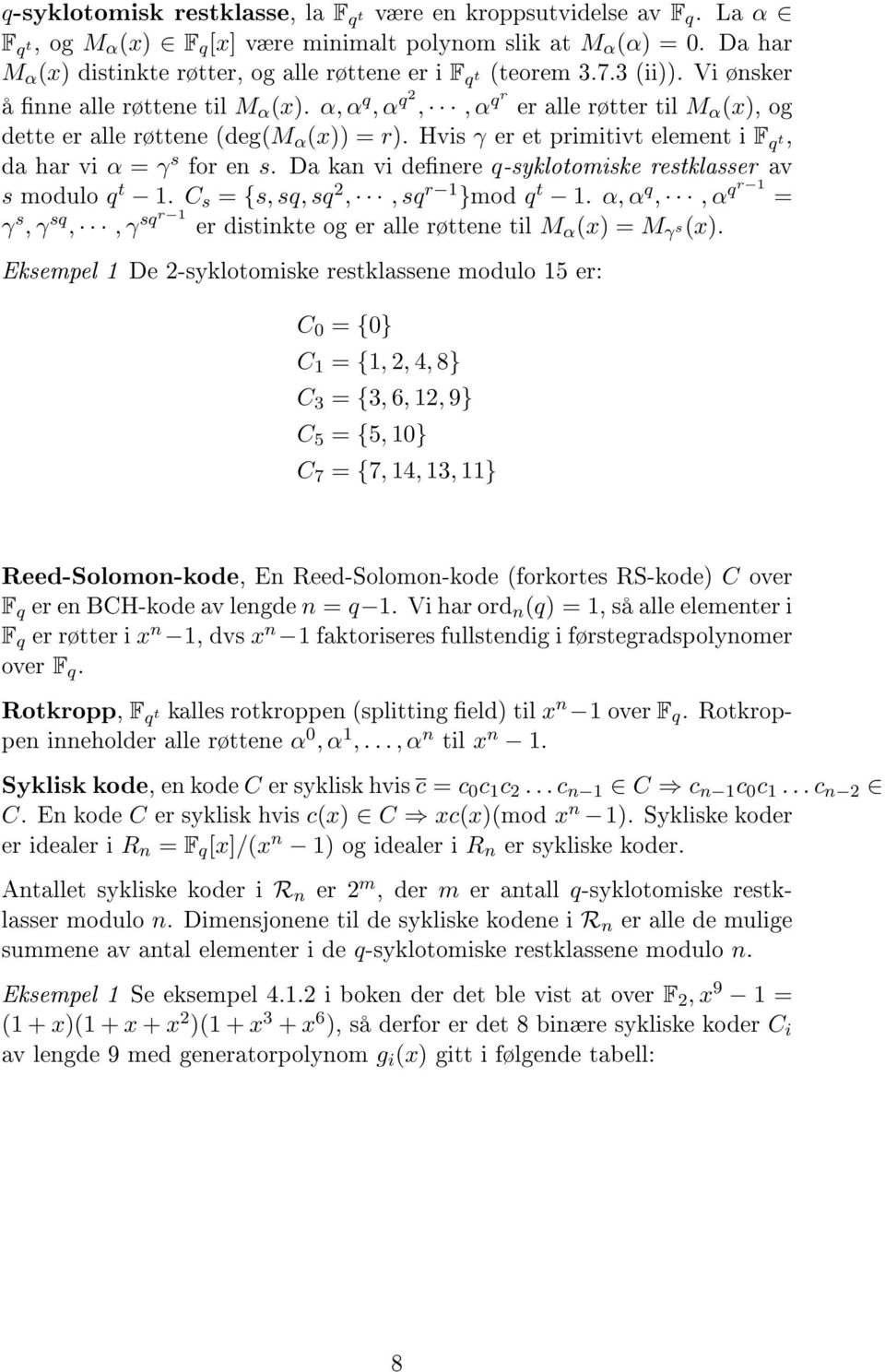 vi α = γ s for en s Da kan vi denere q-syklotomiske restklasser av s modulo q t 1 C s = {s, sq, sq 2,, sq r 1 }mod q t 1 α, α q,, α qr 1 = γ s, γ sq,, γ sqr 1 er distinkte og er alle røttene til M α