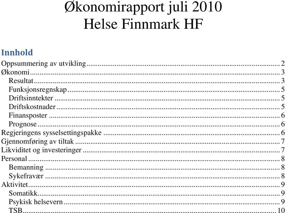 .. 6 Regjeringens sysselsettingspakke... 6 Gjennomføring av tiltak... 7 Likviditet og investeringer.