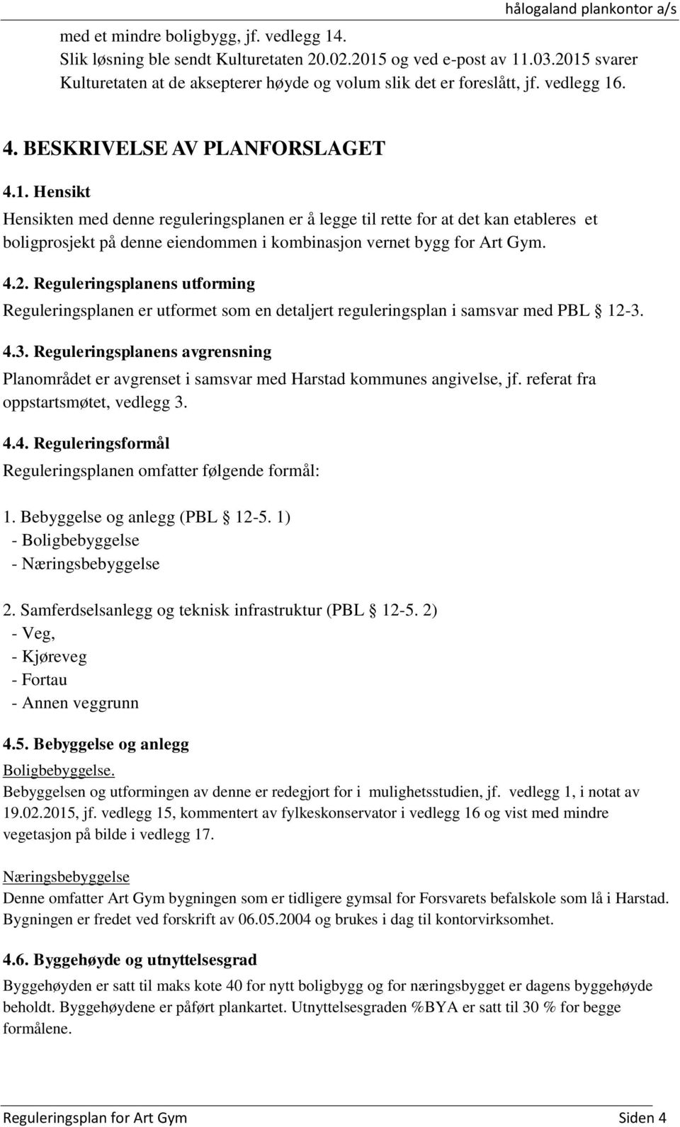 4.2. Reguleringsplanens utforming Reguleringsplanen er utformet som en detaljert reguleringsplan i samsvar med PBL 12-3.