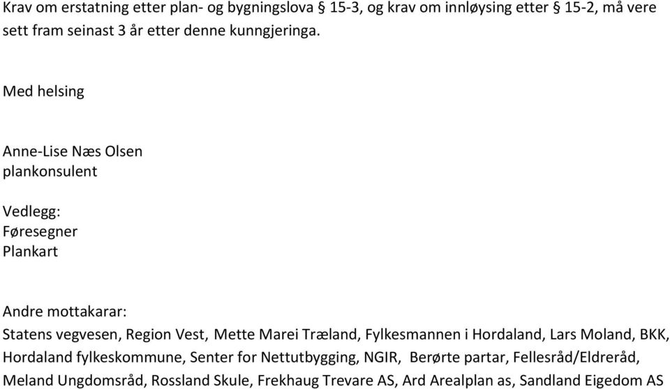 Med helsing Anne-Lise Næs Olsen plankonsulent Vedlegg: Føresegner Plankart Andre mottakarar: Statens vegvesen, Region Vest, Mette