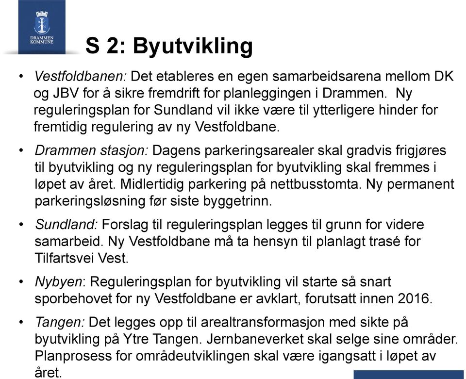 Drammen stasjon: Dagens parkeringsarealer skal gradvis frigjøres til byutvikling og ny reguleringsplan for byutvikling skal fremmes i løpet av året. Midlertidig parkering på nettbusstomta.