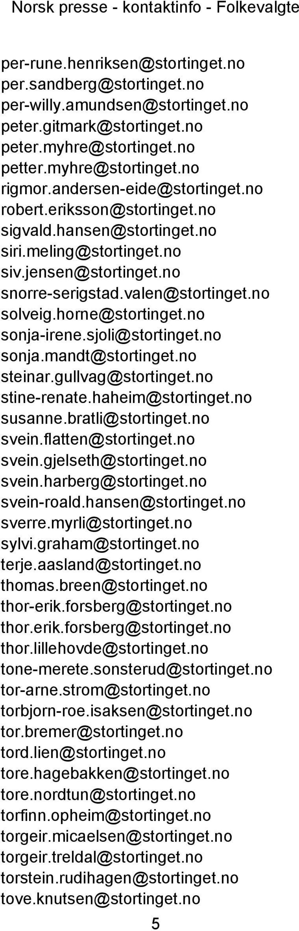 no solveig.horne@stortinget.no sonja-irene.sjoli@stortinget.no sonja.mandt@stortinget.no steinar.gullvag@stortinget.no stine-renate.haheim@stortinget.no susanne.bratli@stortinget.no svein.