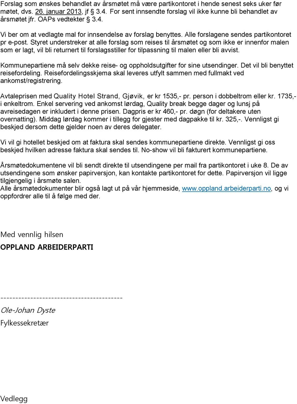 Alle forslagene sendes partikontoret pr e-post.