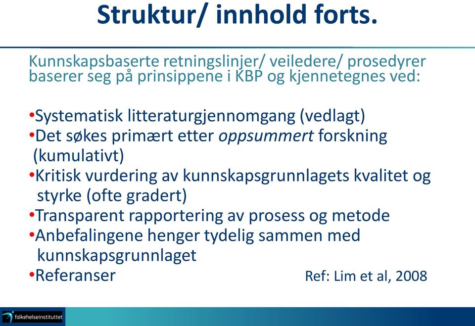 Systematisk litteraturgjennomgang (vedlagt) Det søkes primært etter oppsummert forskning (kumulativt) Kritisk