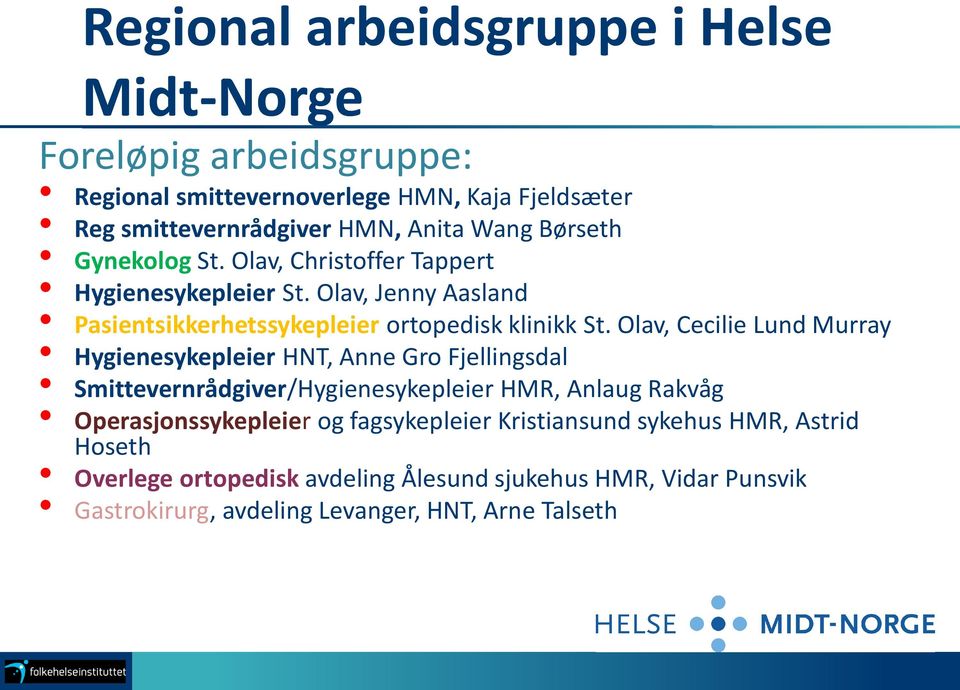 Olav, Cecilie Lund Murray Hygienesykepleier HNT, Anne Gro Fjellingsdal Smittevernrådgiver/Hygienesykepleier HMR, Anlaug Rakvåg Operasjonssykepleier og