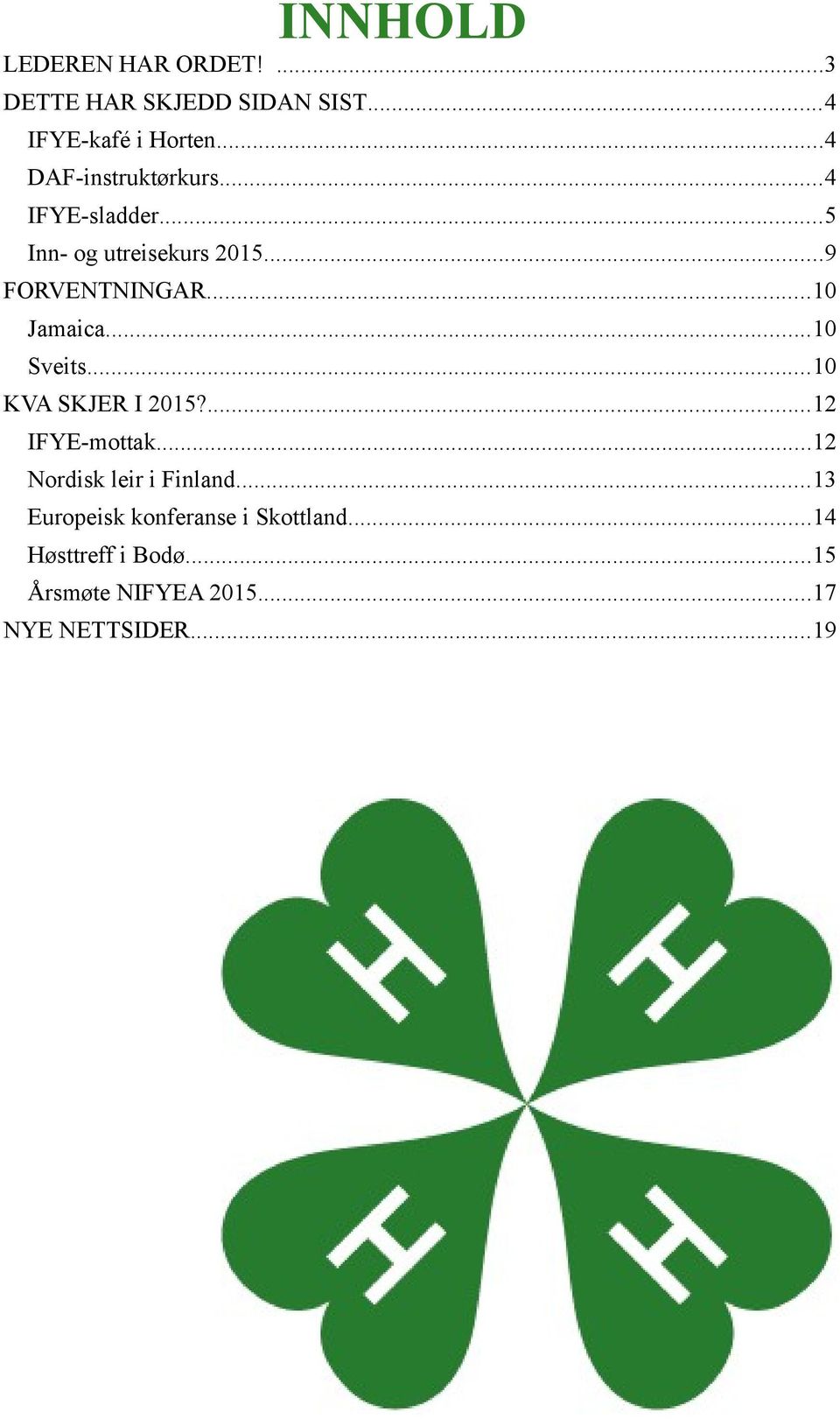 ..10 Jamaica...10 Sveits...10 KVA SKJER I 2015?...12 IFYE-mottak...12 Nordisk leir i Finland.