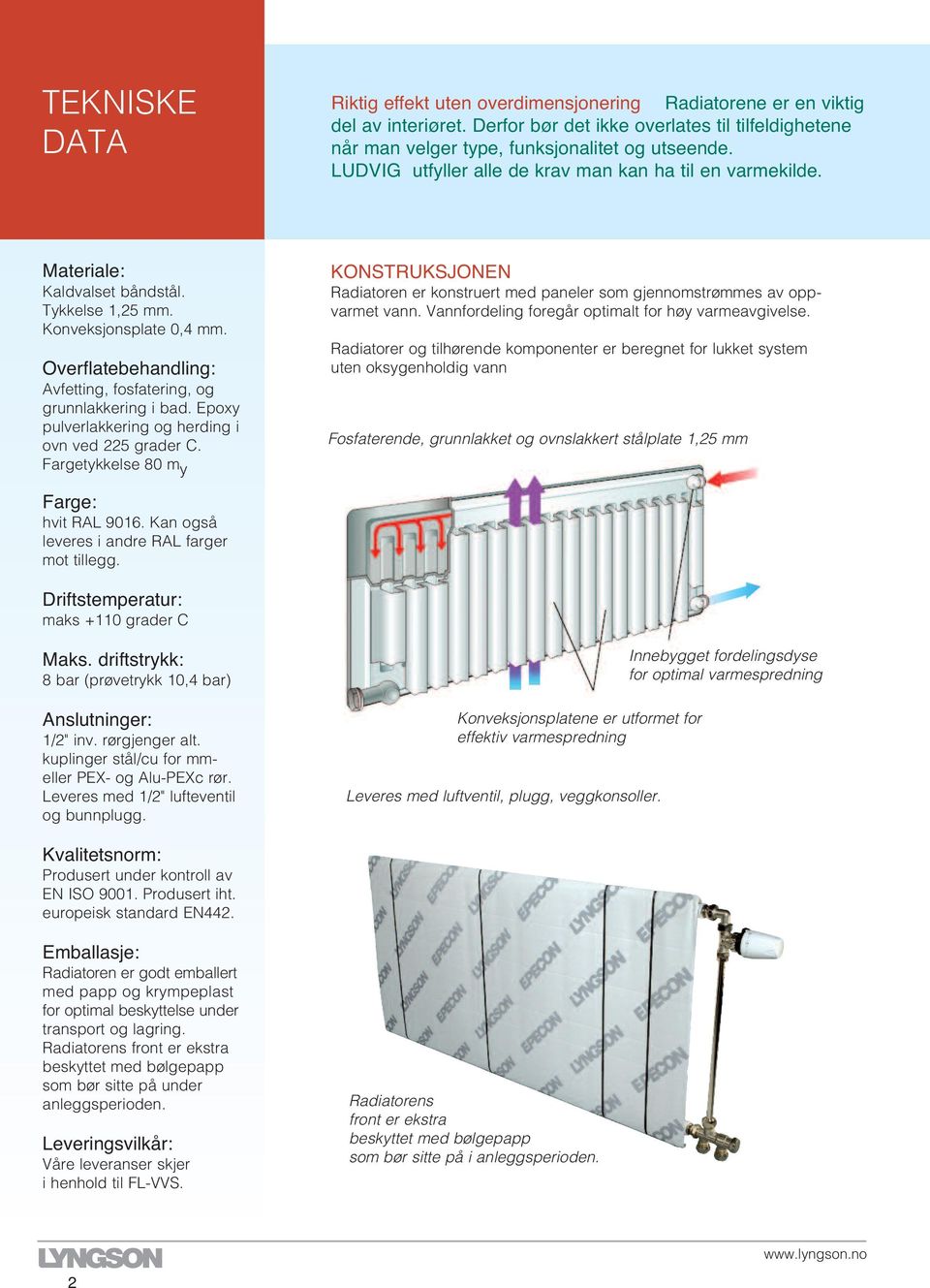 Overflatebehandling: Avfetting, fosfatering, og grunnlakkering i bad. Epoxy pulverlakkering og herding i ovn ved grader C.