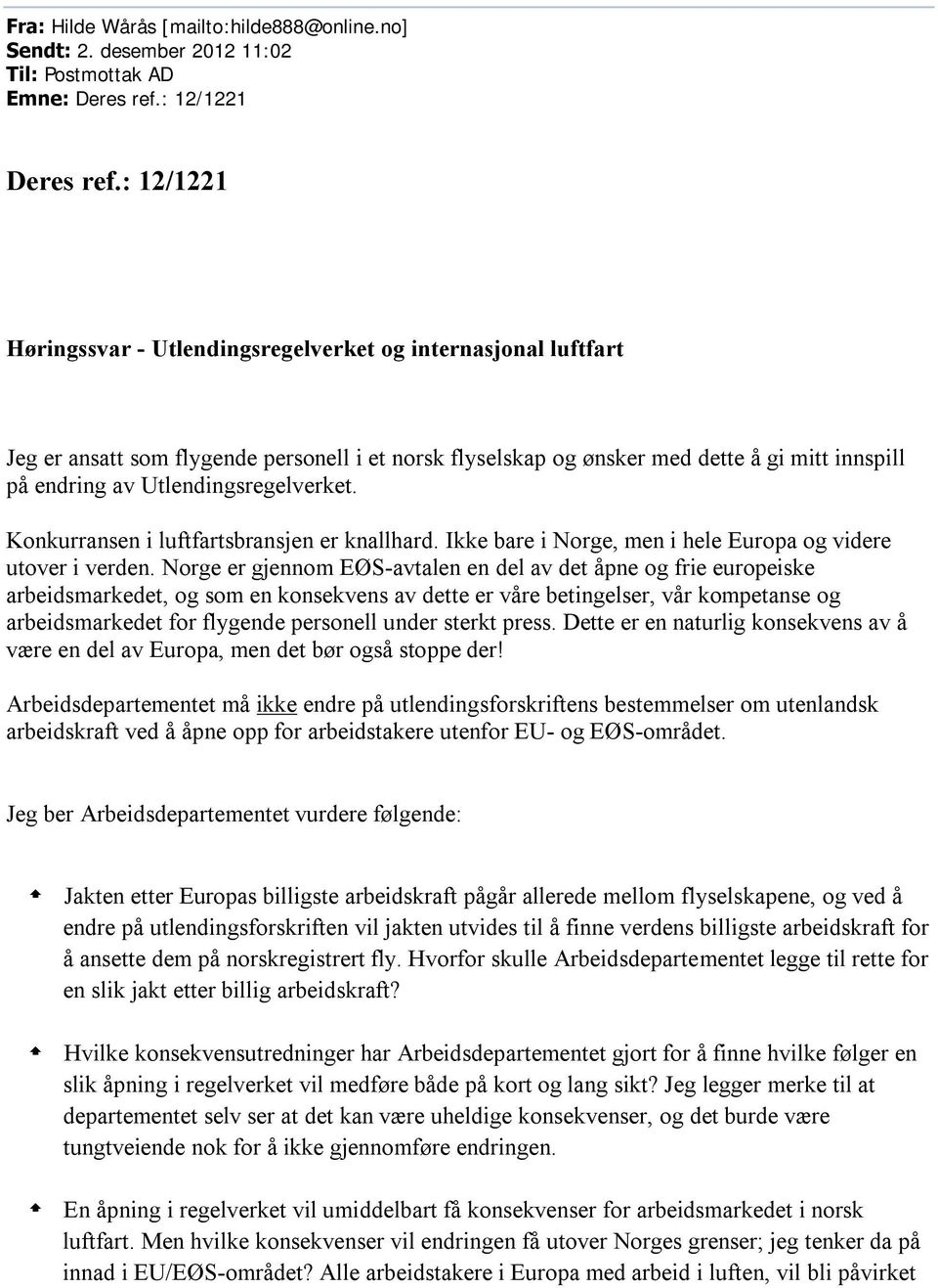 Utlendingsregelverket. Konkurransen i luftfartsbransjen er knallhard. Ikke bare i Norge, men i hele Europa og videre utover i verden.