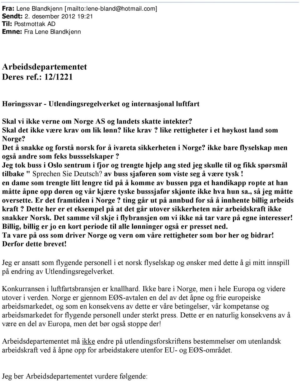 like rettigheter i et høykost land som Norge? Det å snakke og forstå norsk for å ivareta sikkerheten i Norge? ikke bare flyselskap men også andre som feks bussselskaper?