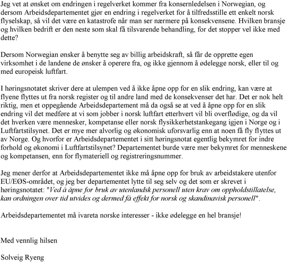 Dersom Norwegian ønsker å benytte seg av billig arbeidskraft, så får de opprette egen virksomhet i de landene de ønsker å operere fra, og ikke gjennom å ødelegge norsk, eller til og med europeisk