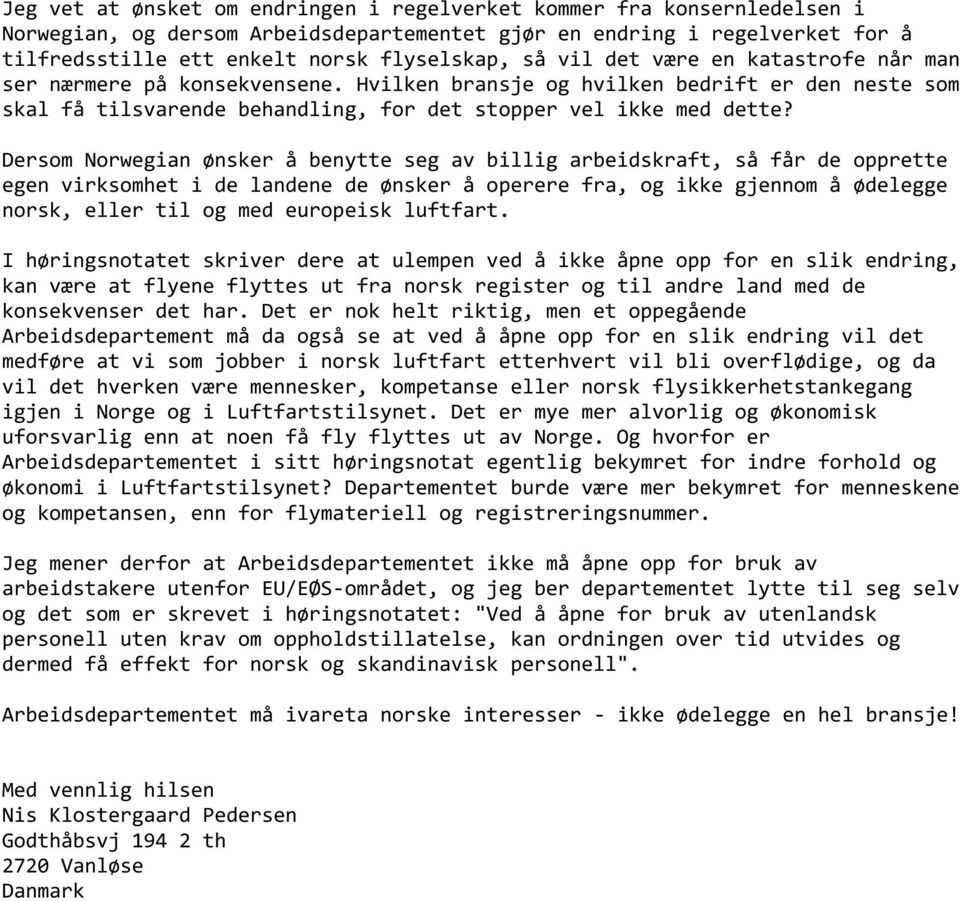 Dersom Norwegian ønsker å benytte seg av billig arbeidskraft, så får de opprette egen virksomhet i de landene de ønsker å operere fra, og ikke gjennom å ødelegge norsk, eller til og med europeisk