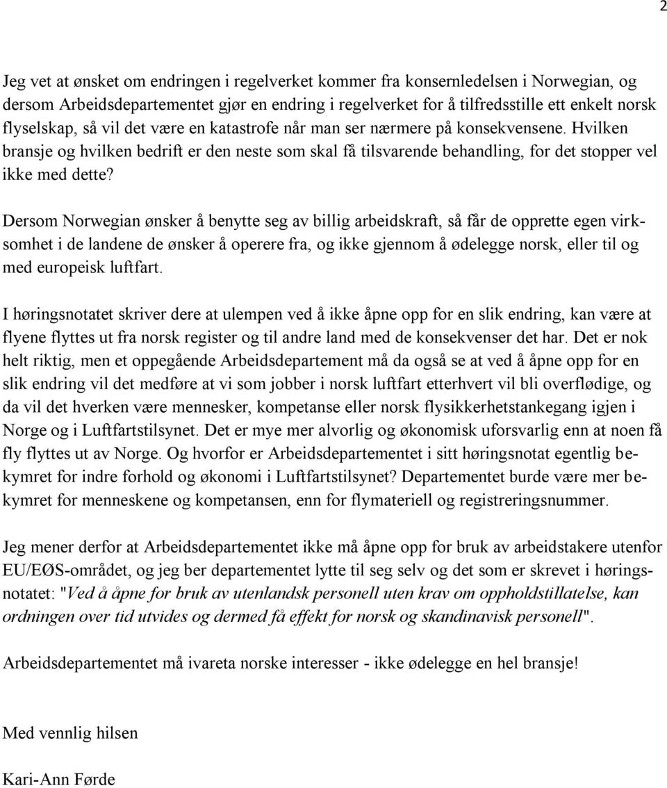 Dersom Norwegian ønsker å benytte seg av billig arbeidskraft, så får de opprette egen virksomhet i de landene de ønsker å operere fra, og ikke gjennom å ødelegge norsk, eller til og med europeisk