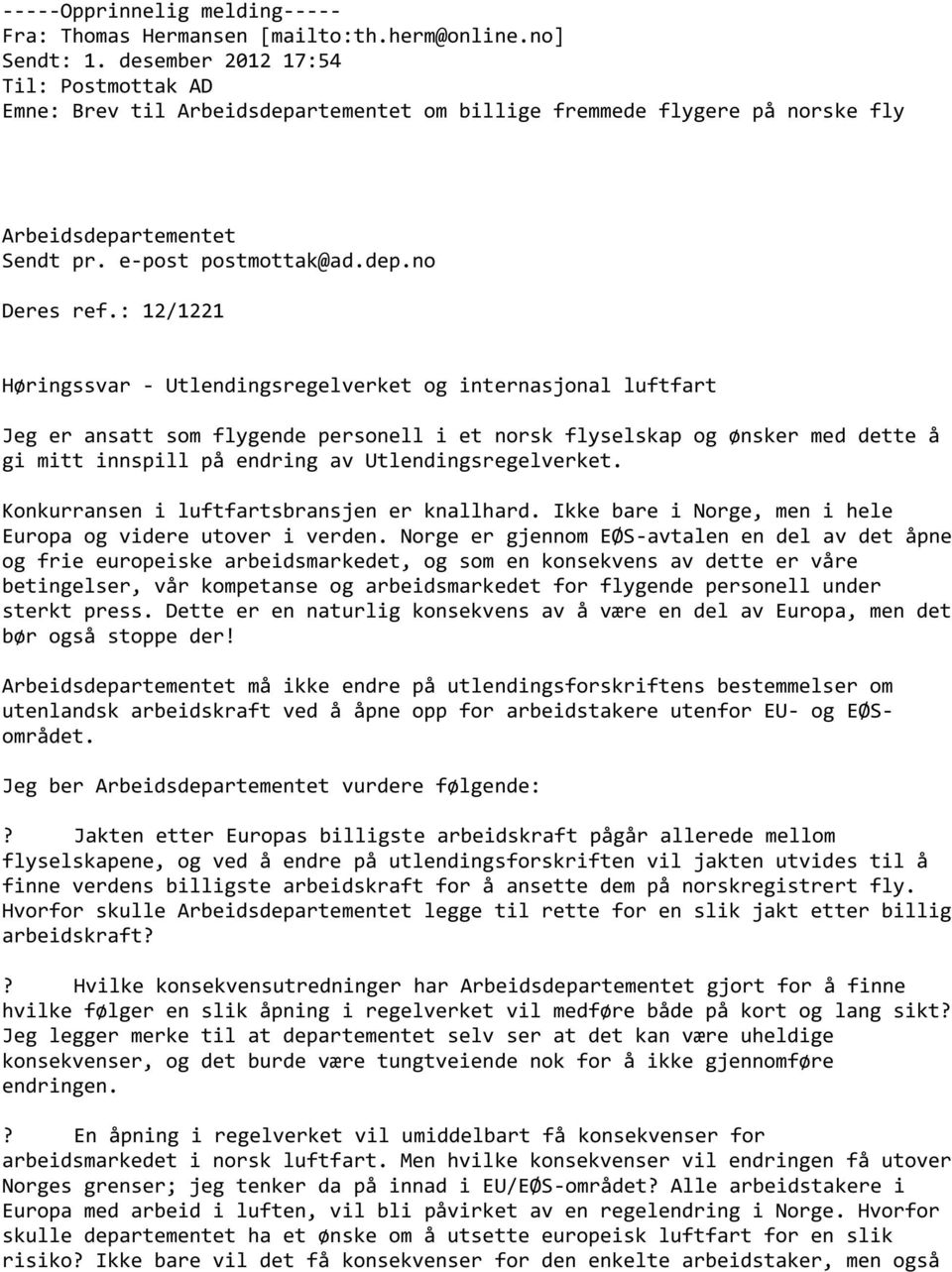 : 12/1221 Høringssvar - Utlendingsregelverket og internasjonal luftfart Jeg er ansatt som flygende personell i et norsk flyselskap og ønsker med dette å gi mitt innspill på endring av