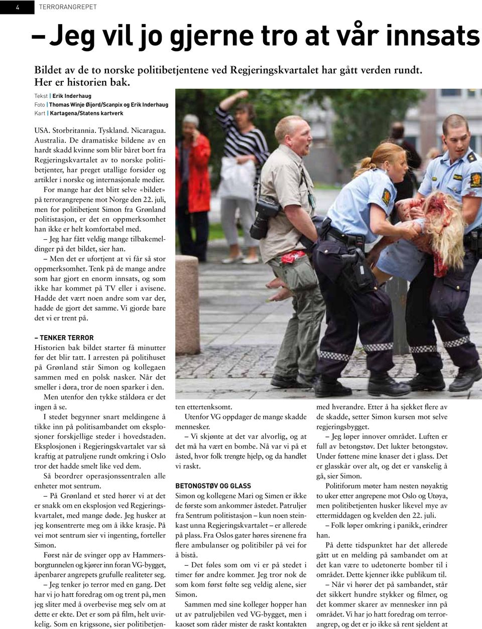De dramatiske bildene av en hardt skadd kvinne som blir båret bort fra Regjeringskvartalet av to norske politibetjenter, har preget utallige forsider og artikler i norske og internasjonale medier.