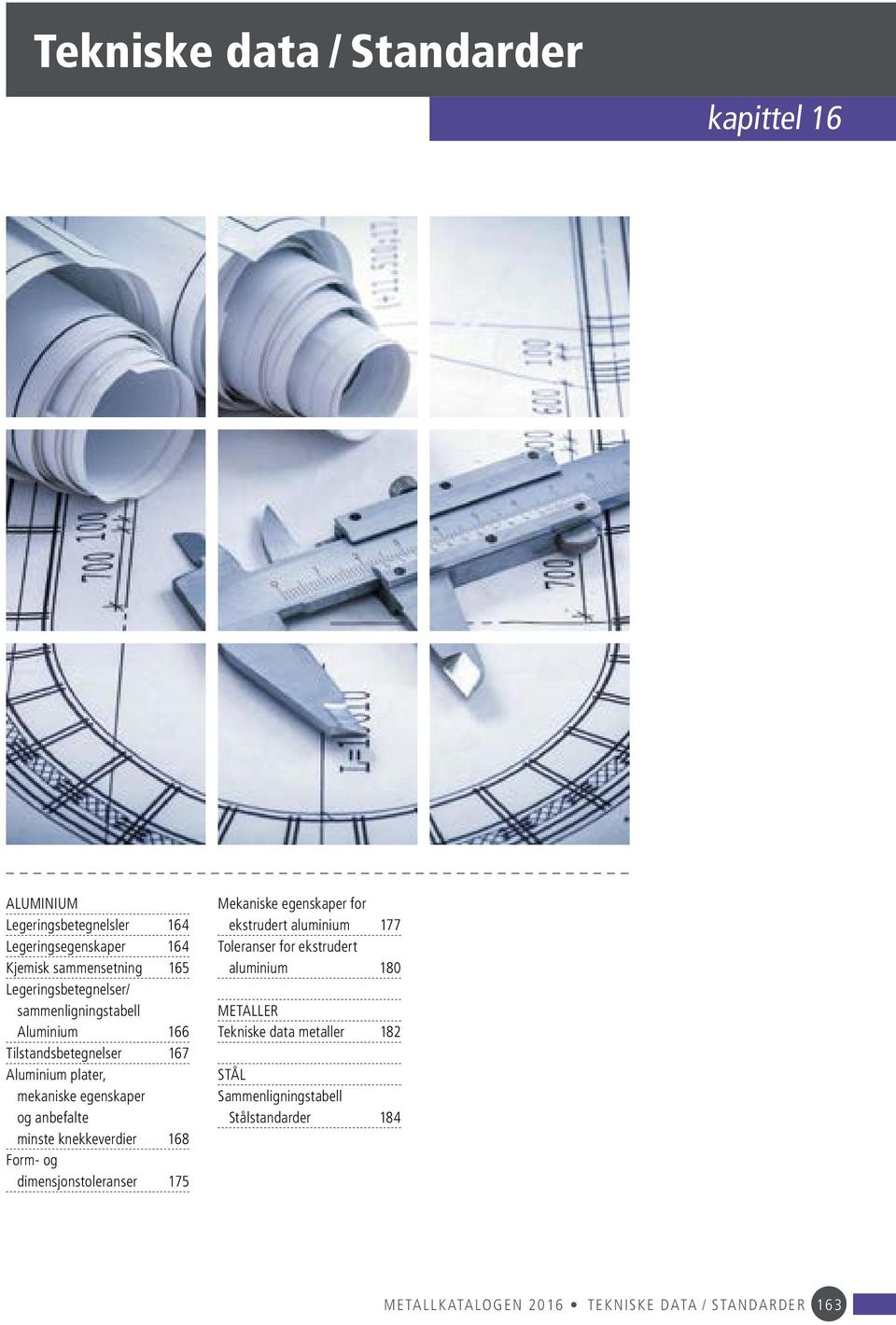 minste knekkeverdier 168 Form- og dimensjonstoleranser 175 Mekaniske egenskaper for ekstrudert aluminium 177 Toleranser for ekstrudert