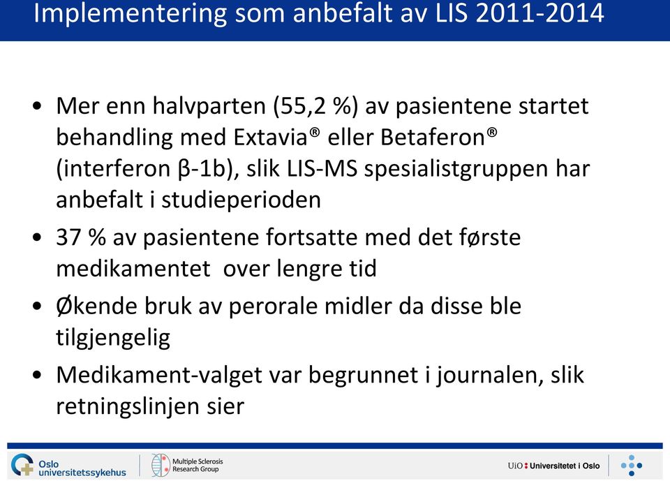 studieperioden 37 % av pasientene fortsatte med det første medikamentet over lengre tid Økende bruk av