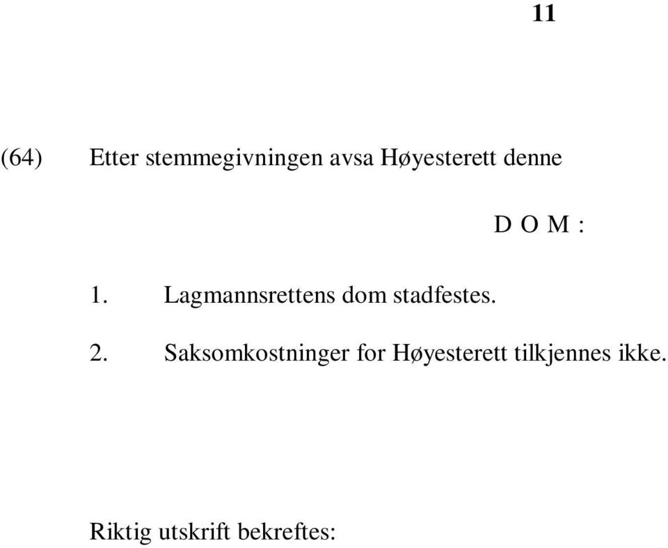 Lagmannsrettens dom stadfestes. 2.