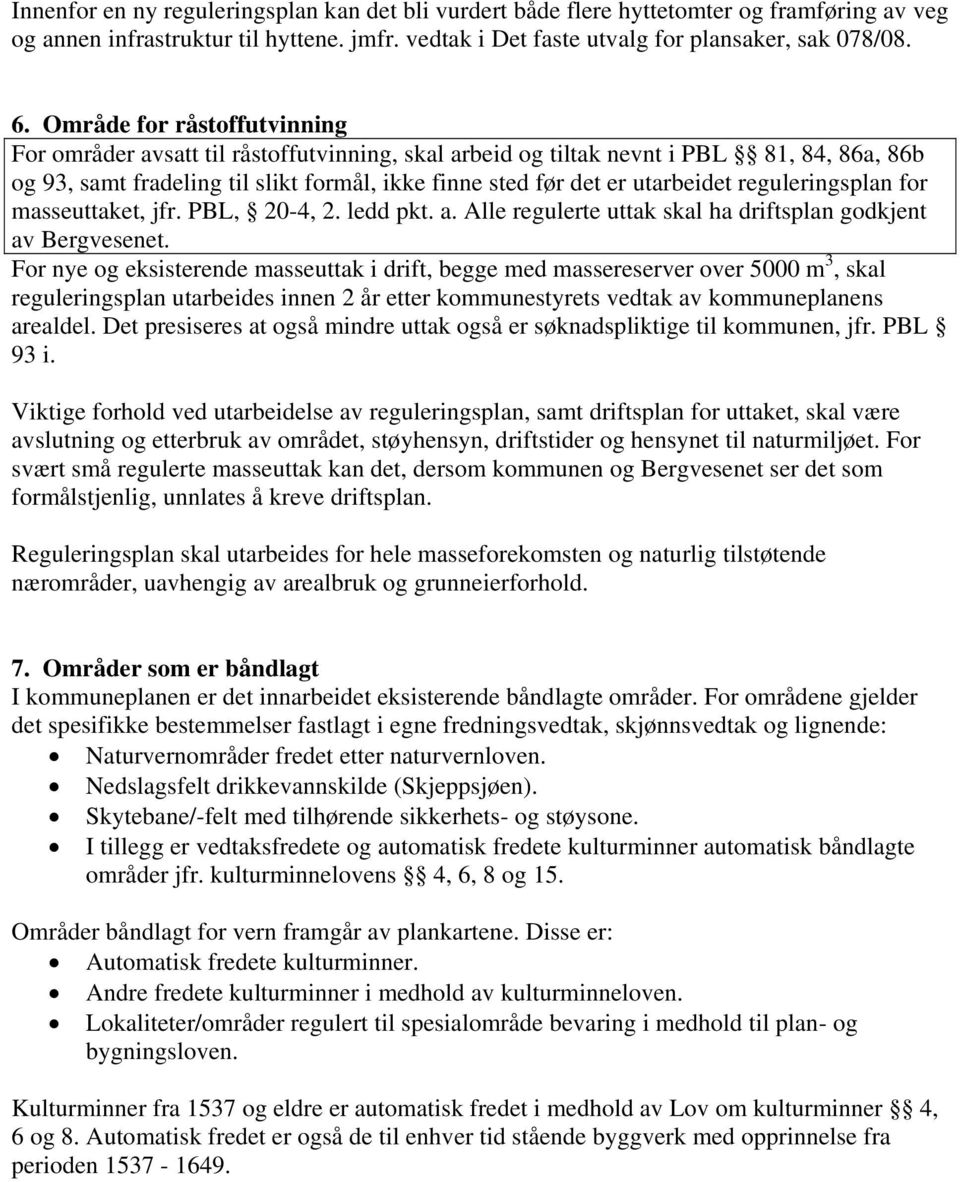 reguleringsplan for masseuttaket, jfr. PBL, 20-4, 2. ledd pkt. a. Alle regulerte uttak skal ha driftsplan godkjent av Bergvesenet.