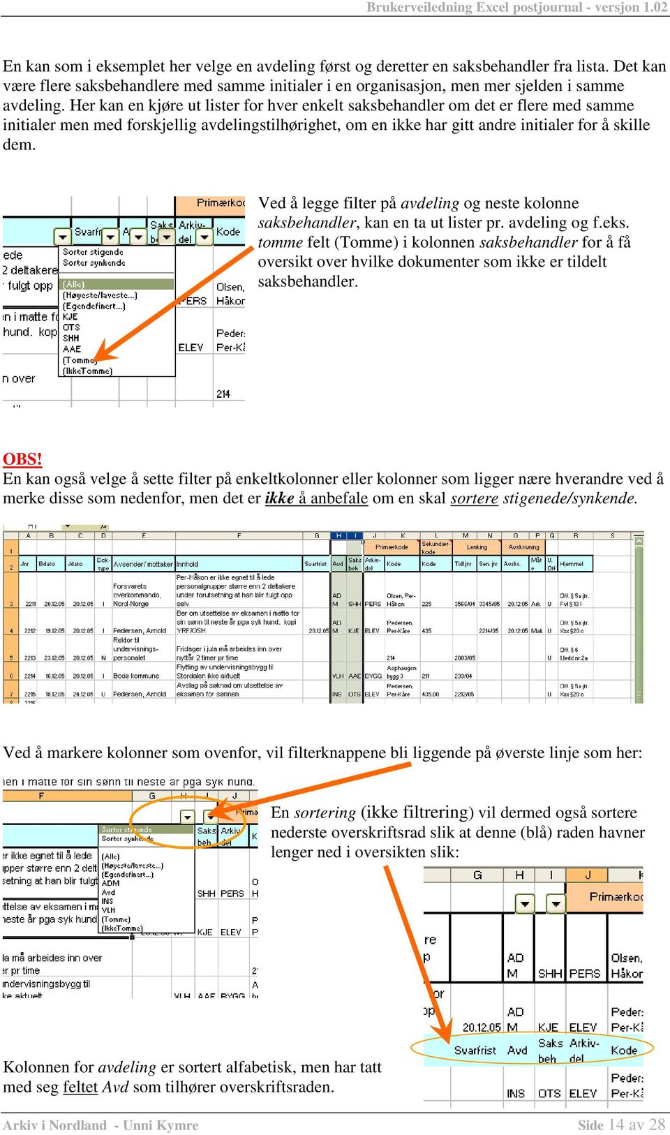 Ved å legge filter på avdeling og neste kolonne saksbehandler, kan en ta ut lister pr. avdeling og f.eks.