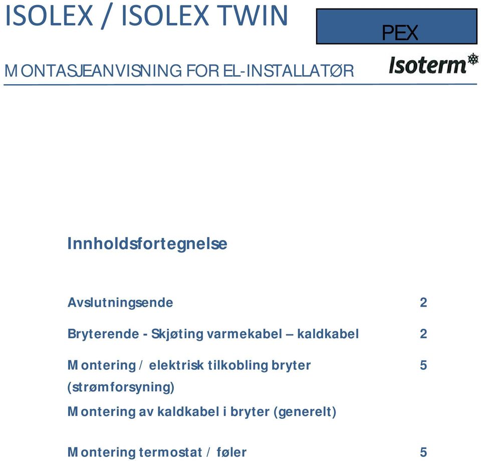 bryter 5 (strømforsyning) Montering av kaldkabel i bryter (generelt) Montering