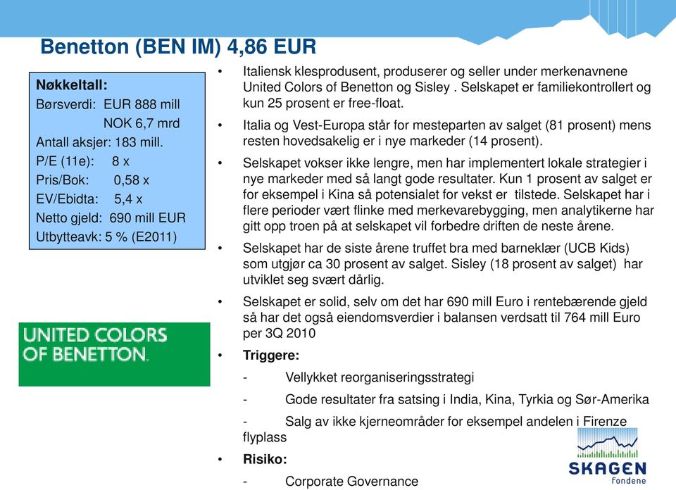 Selskapet er familiekontrollert og kun 25 prosent er free-float. Italia og Vest-Europa står for mesteparten av salget (81 prosent) mens resten hovedsakelig er i nye markeder (14 prosent).