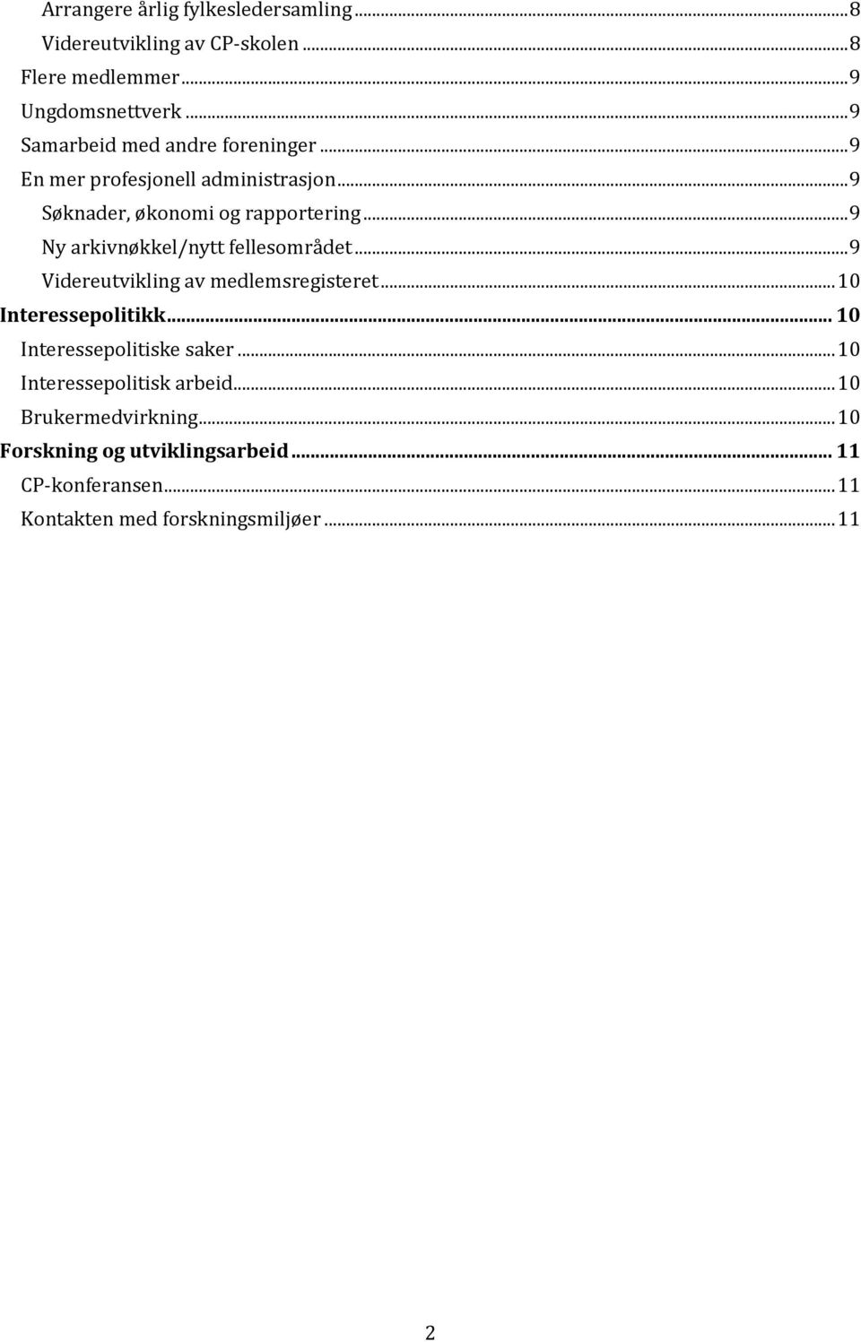 .. 9 Ny arkivnøkkel/nytt fellesområdet... 9 Videreutvikling av medlemsregisteret... 10 Interessepolitikk.