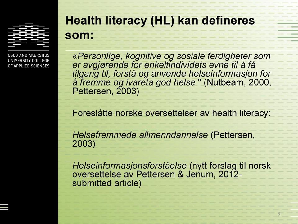(Nutbeam, 2000, Pettersen, 2003) Foreslåtte norske oversettelser av health literacy: Helsefremmede allmenndannelse