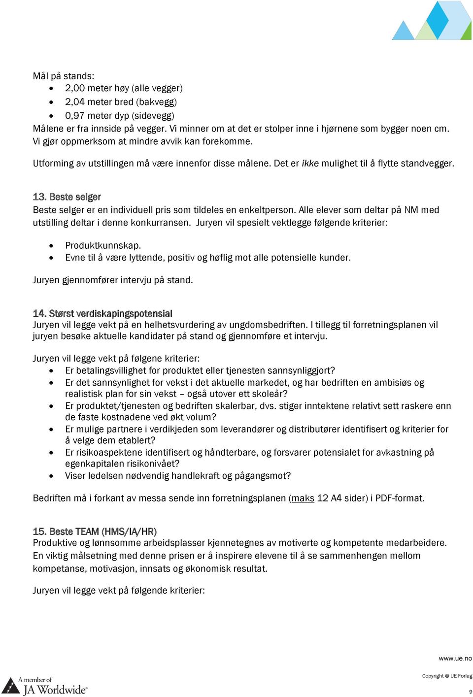 Beste selger Beste selger er en individuell pris som tildeles en enkeltperson. Alle elever som deltar på NM med utstilling deltar i denne konkurransen.