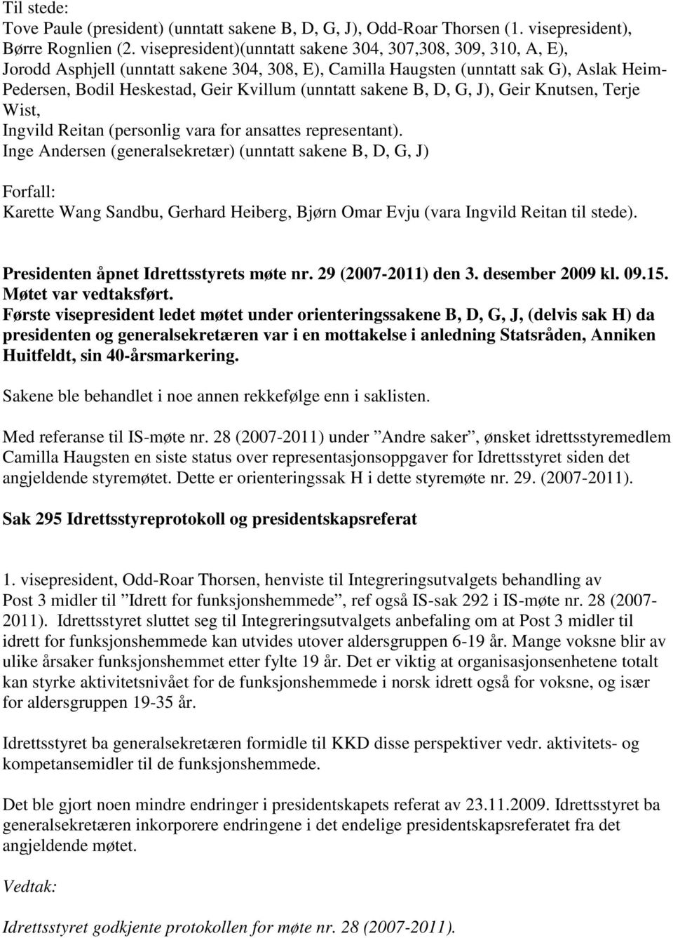 (unntatt sakene B, D, G, J), Geir Knutsen, Terje Wist, Ingvild Reitan (personlig vara for ansattes representant).