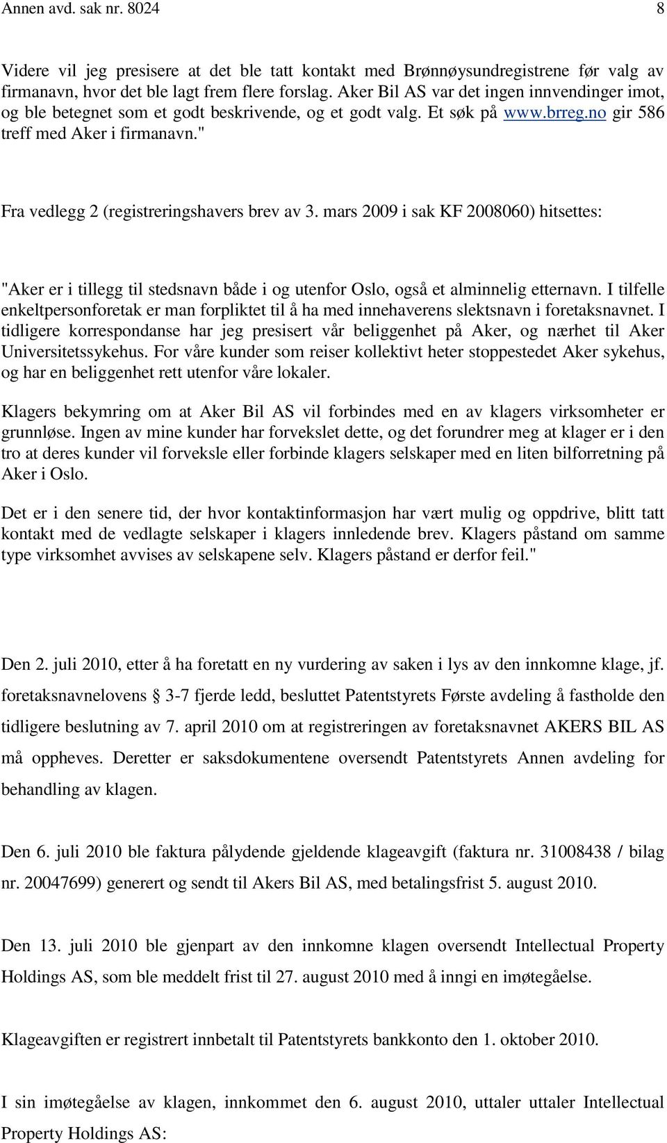 " Fra vedlegg 2 (registreringshavers brev av 3. mars 2009 i sak KF 2008060) hitsettes: "Aker er i tillegg til stedsnavn både i og utenfor Oslo, også et alminnelig etternavn.