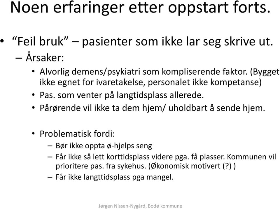 som venter på langtidsplass allerede. Pårørende vil ikke ta dem hjem/ uholdbart å sende hjem.