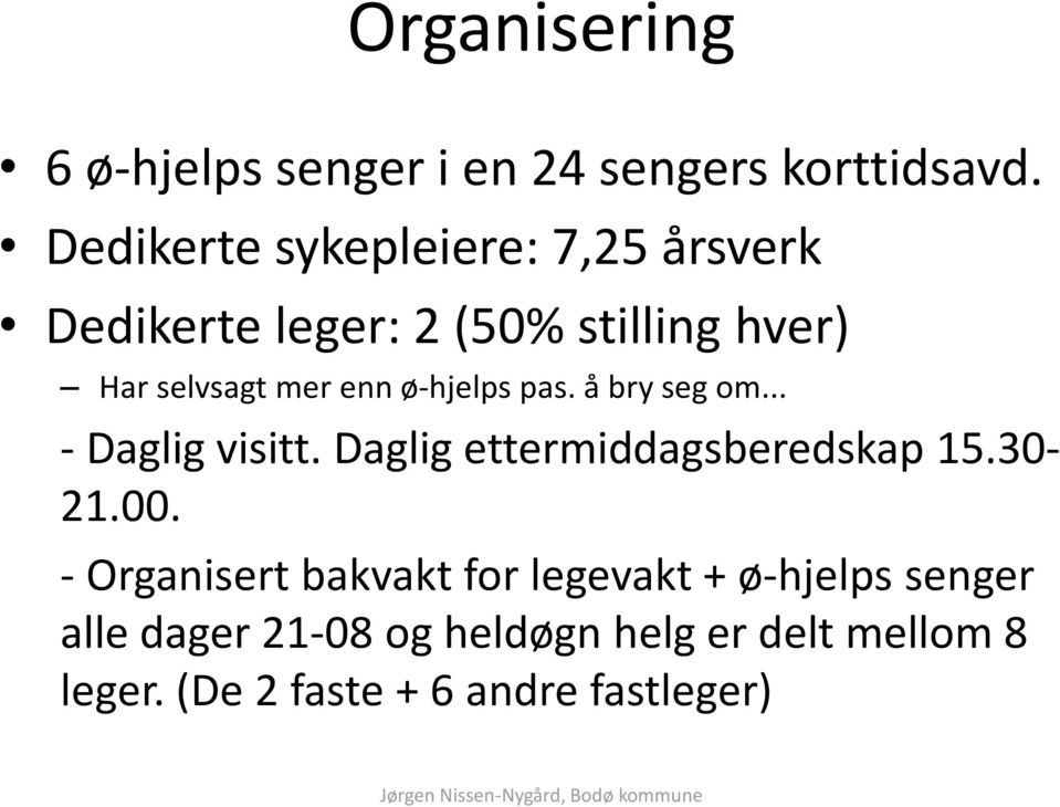 ø-hjelps pas. å bry seg om... - Daglig visitt. Daglig ettermiddagsberedskap 15.30-21.00.