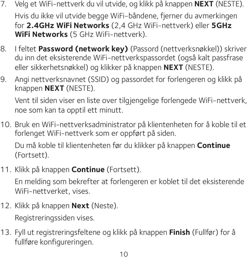 I feltet Password (network key) (Passord (nettverksnøkkel)) skriver du inn det eksisterende WiFi-nettverkspassordet (også kalt passfrase eller sikkerhetsnøkkel) og klikker på knappen NEXT (NESTE). 9.