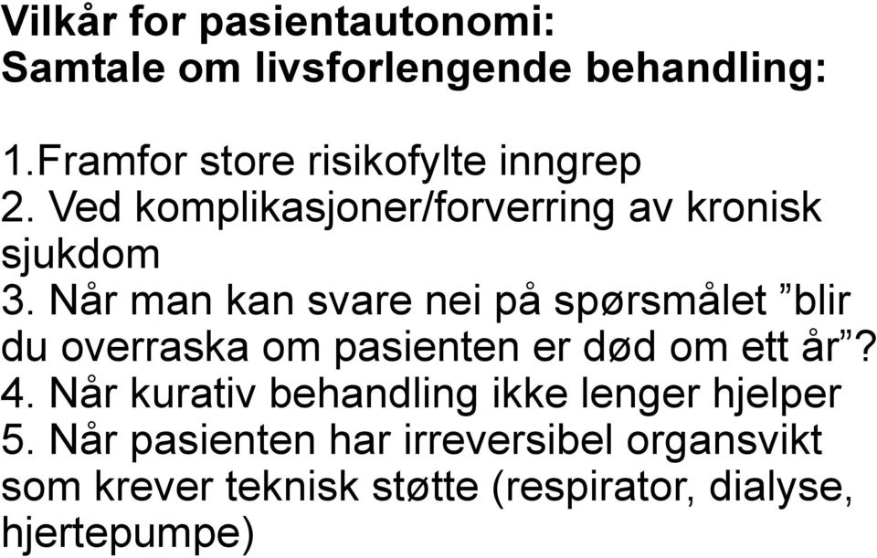 Når man kan svare nei på spørsmålet blir du overraska om pasienten er død om ett år? 4.