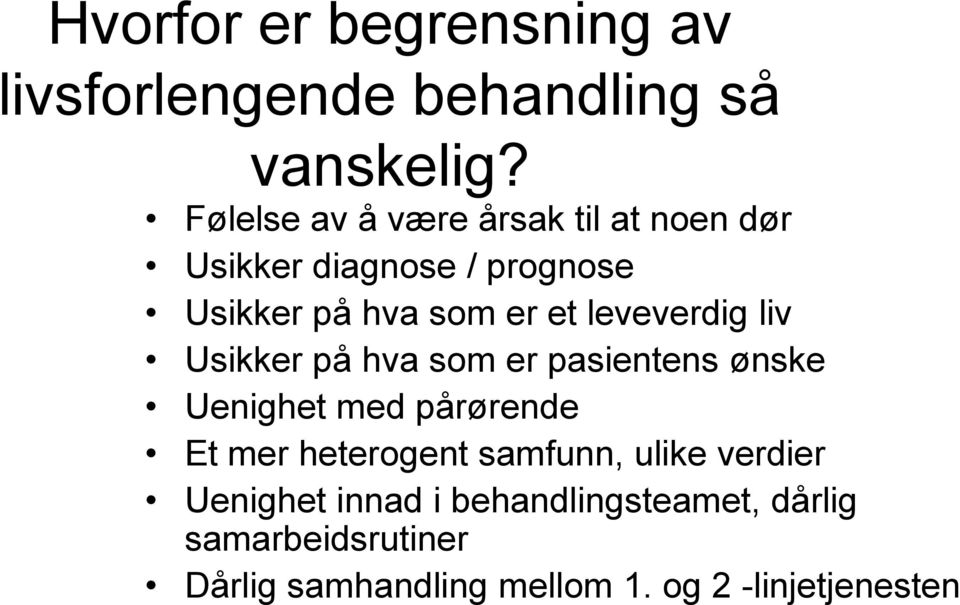 leveverdig liv Usikker på hva som er pasientens ønske Uenighet med pårørende Et mer heterogent