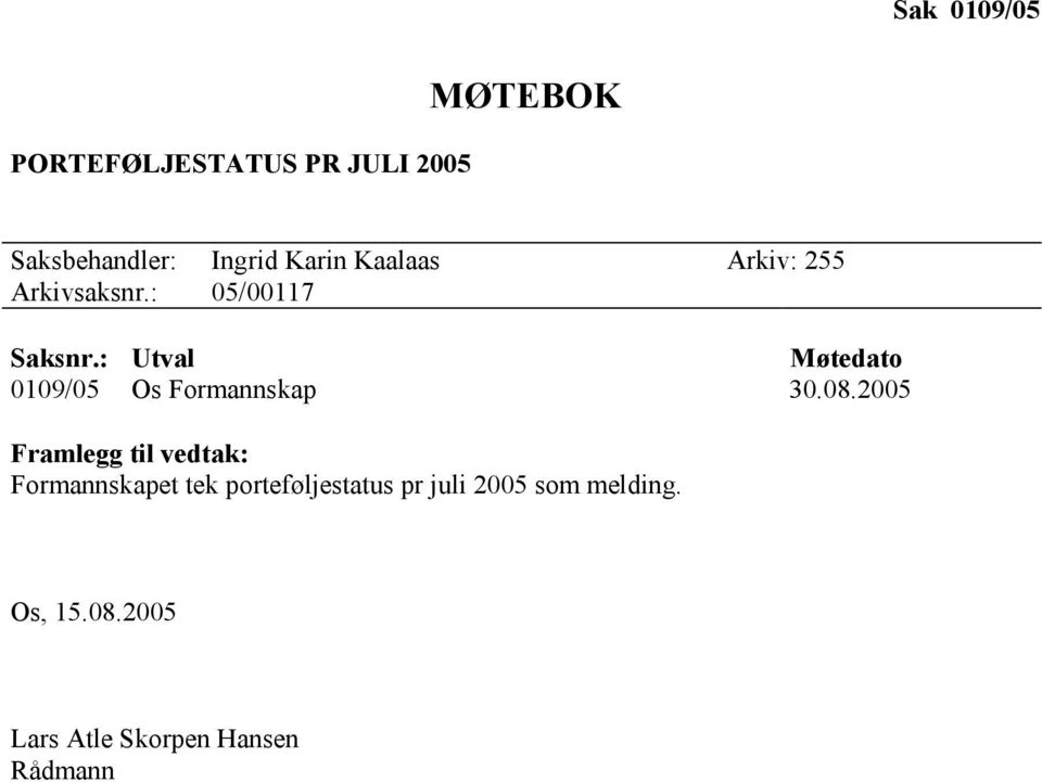 : Utval Møtedato 0109/05 Os Formannskap 30.08.