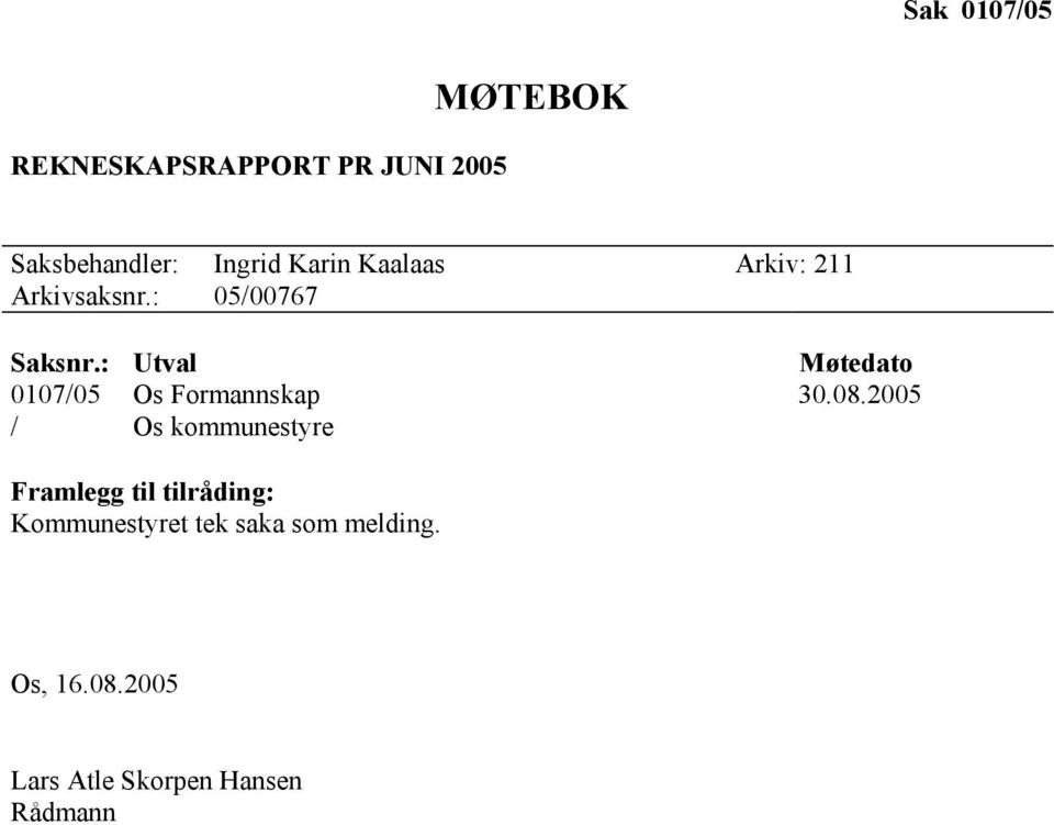 : Utval Møtedato 0107/05 Os Formannskap 30.08.