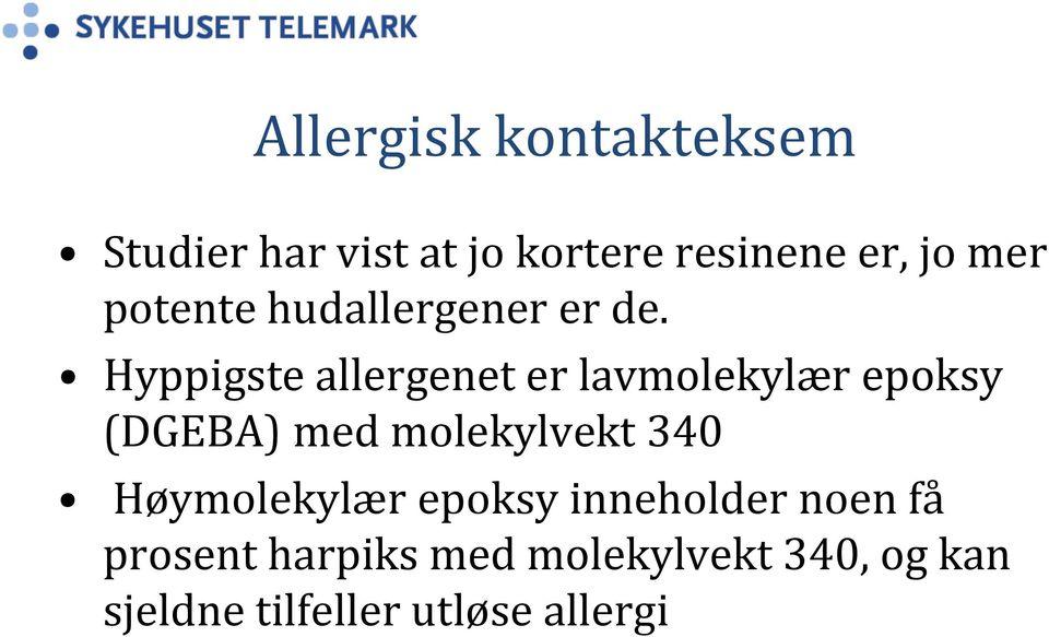 Hyppigste allergenet er lavmolekylær epoksy (DGEBA) med molekylvekt 340