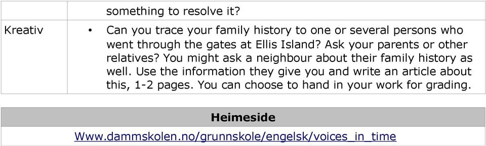 Island? Ask your parents or other relatives? You might ask a neighbour about their family history as well.