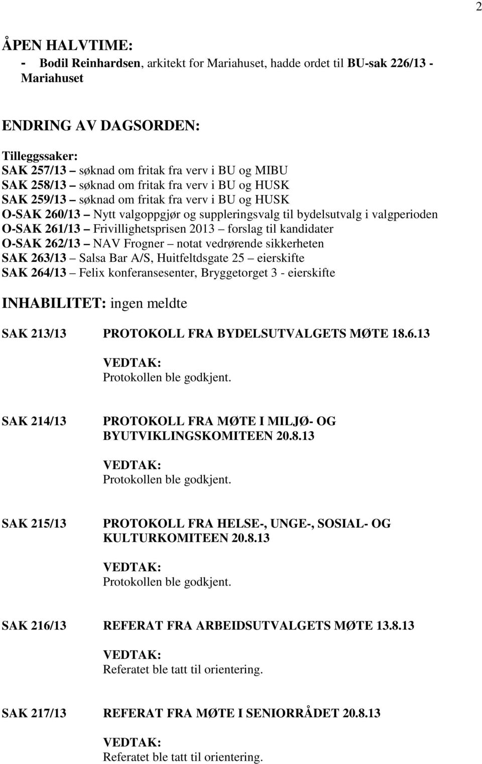 Frivillighetsprisen 2013 forslag til kandidater O-SAK 262/13 NAV Frogner notat vedrørende sikkerheten SAK 263/13 Salsa Bar A/S, Huitfeltdsgate 25 eierskifte SAK 264/13 Felix konferansesenter,