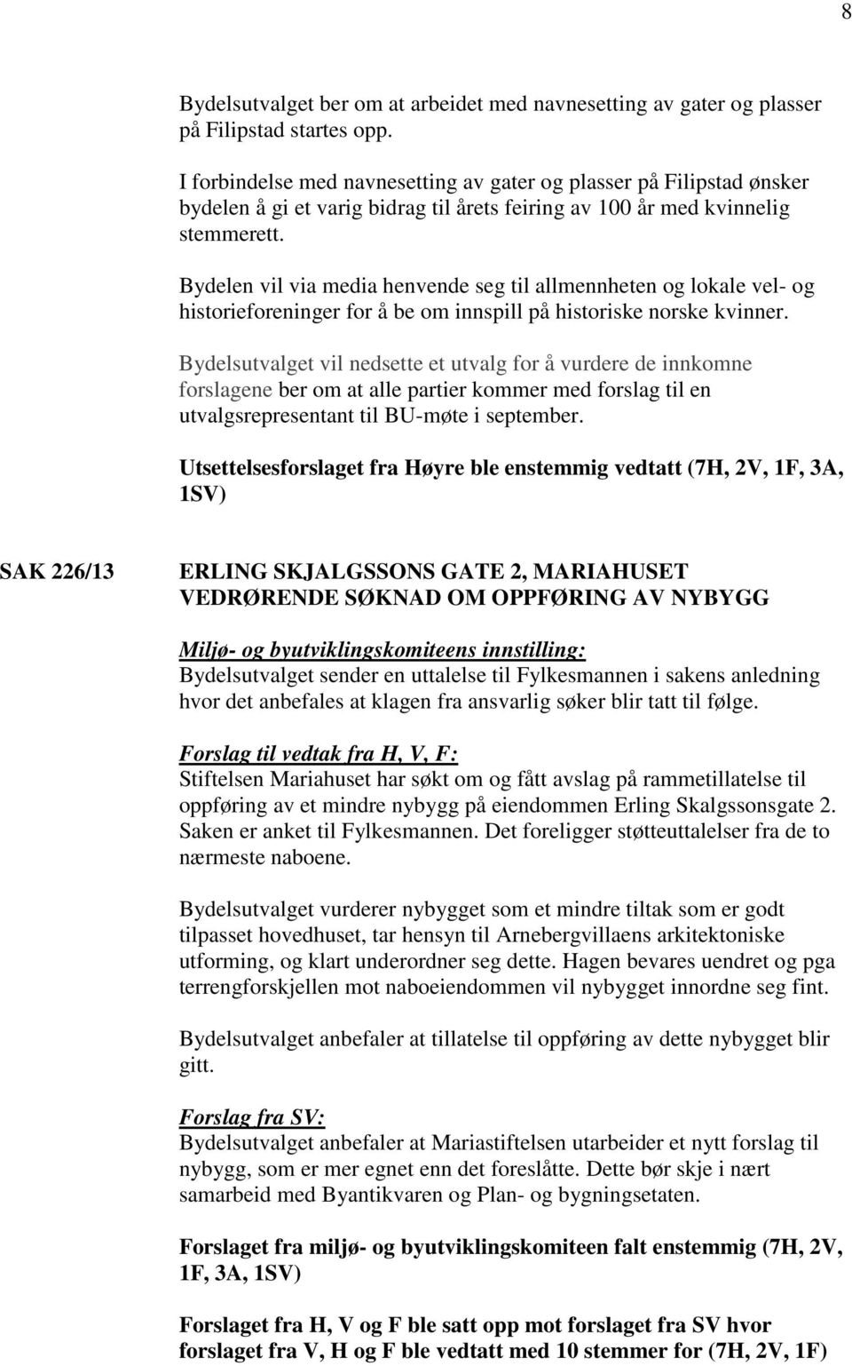 Bydelen vil via media henvende seg til allmennheten og lokale vel- og historieforeninger for å be om innspill på historiske norske kvinner.