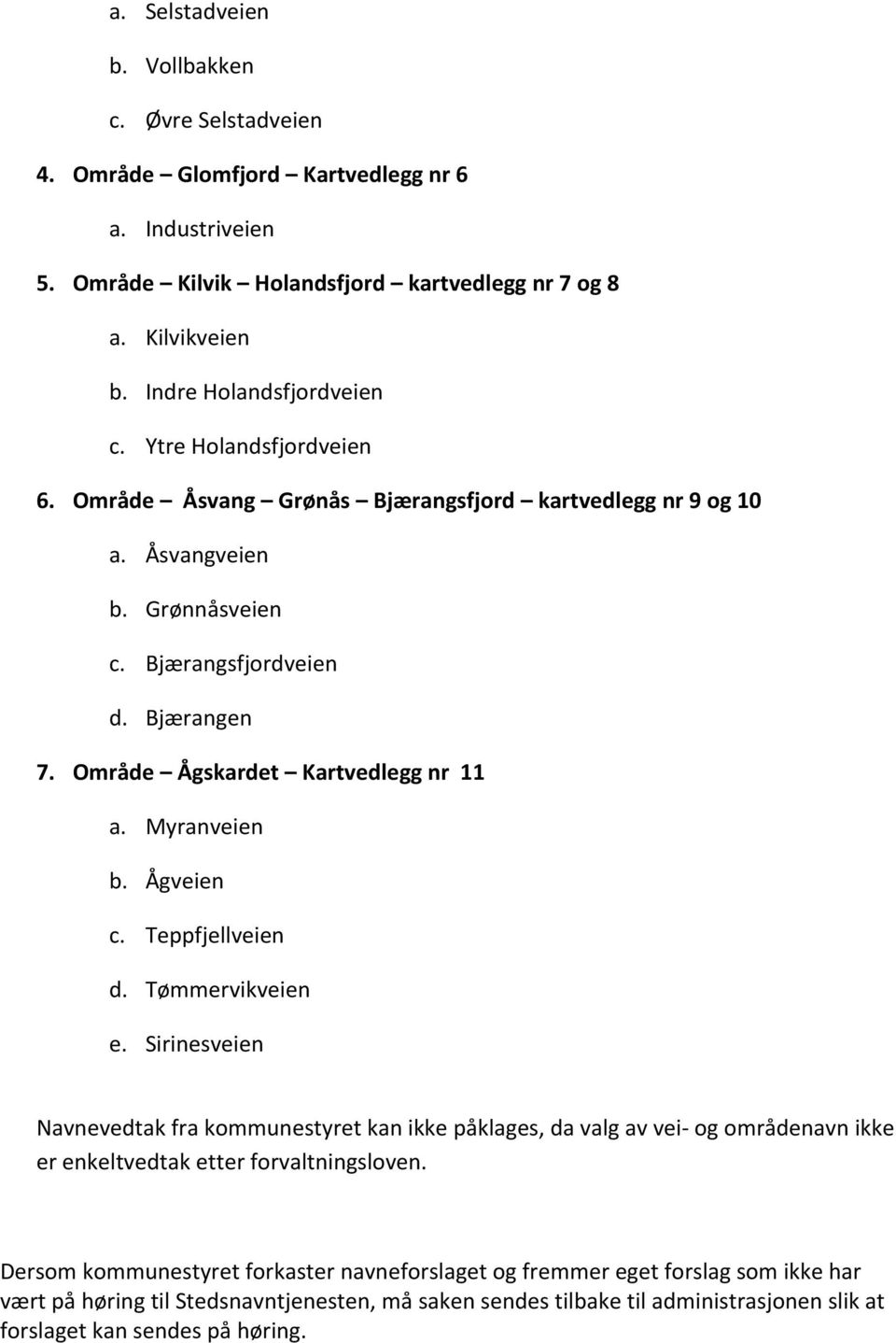 Område Ågskardet Kartvedlegg nr 11 a. Myranveien b. Ågveien c. Teppfjellveien d. Tømmervikveien e.