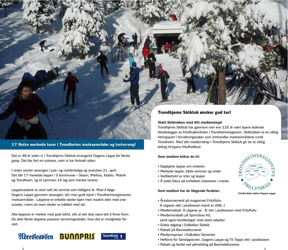Skiklubben er en viktig høringspart i forvaltningssaker som omhandler markaområdene rundt Trondheim. Med ditt medlemskap i Trondhjems Skiklub gir du et viktig bidrag til byens friluftstilbud.