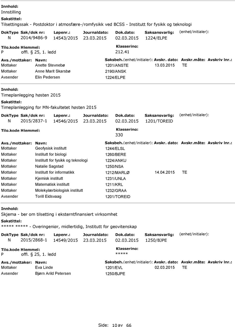 2015 TE Mottaker Anne Marit Skarsbø 2190/ASK Elin edersen 1224/ELE Timeplanlegging høsten 2015 Timeplanlegging for M-fakultetet høsten 2015 2015/2837-1 14546/2015 02.03.