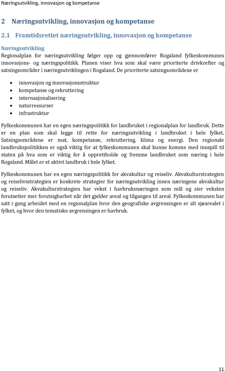 Planen viser hva som skal være prioriterte drivkrefter og satsingsområder i næringsutviklingen i Rogaland.