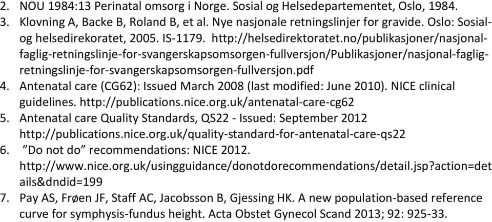 no/publikasjoner/nasjonalfaglig-retningslinje-for-svangerskapsomsorgen-fullversjon/publikasjoner/nasjonal-fagligretningslinje-for-svangerskapsomsorgen-fullversjon.pdf 4.